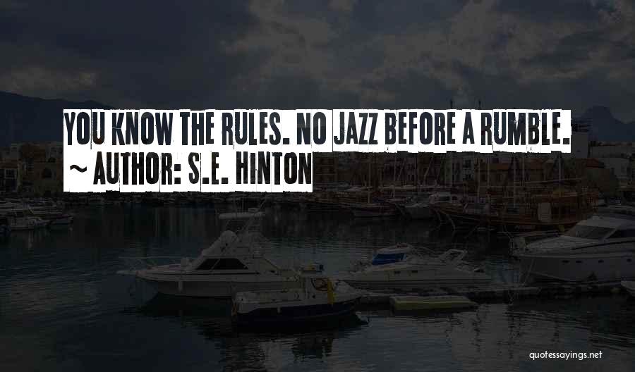 S.E. Hinton Quotes: You Know The Rules. No Jazz Before A Rumble.