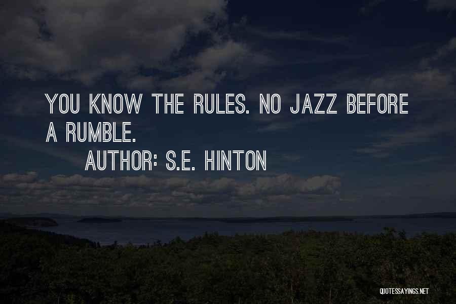 S.E. Hinton Quotes: You Know The Rules. No Jazz Before A Rumble.