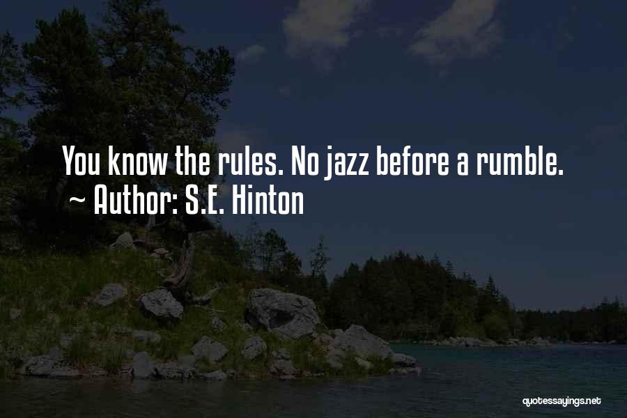 S.E. Hinton Quotes: You Know The Rules. No Jazz Before A Rumble.