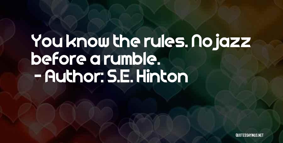 S.E. Hinton Quotes: You Know The Rules. No Jazz Before A Rumble.