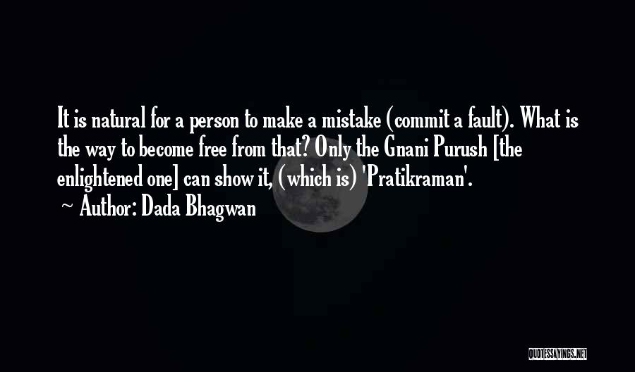 Dada Bhagwan Quotes: It Is Natural For A Person To Make A Mistake (commit A Fault). What Is The Way To Become Free