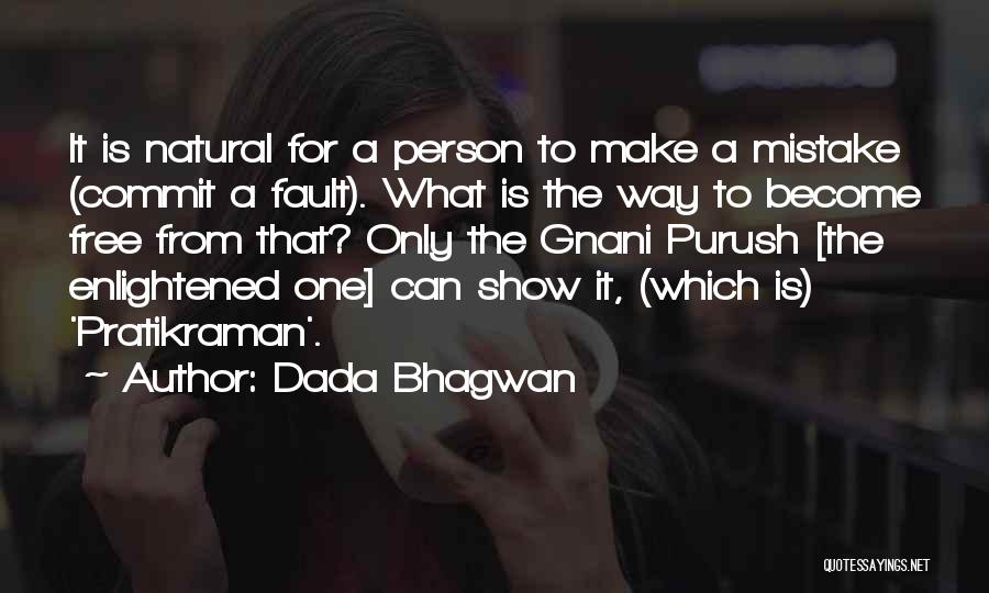 Dada Bhagwan Quotes: It Is Natural For A Person To Make A Mistake (commit A Fault). What Is The Way To Become Free