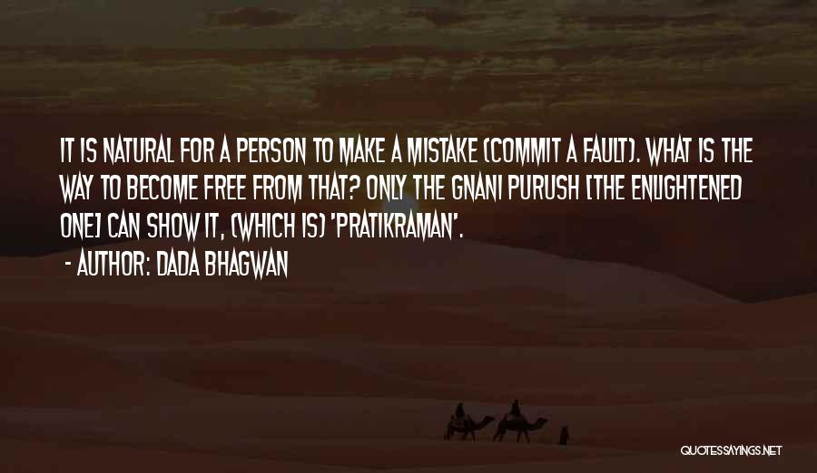Dada Bhagwan Quotes: It Is Natural For A Person To Make A Mistake (commit A Fault). What Is The Way To Become Free