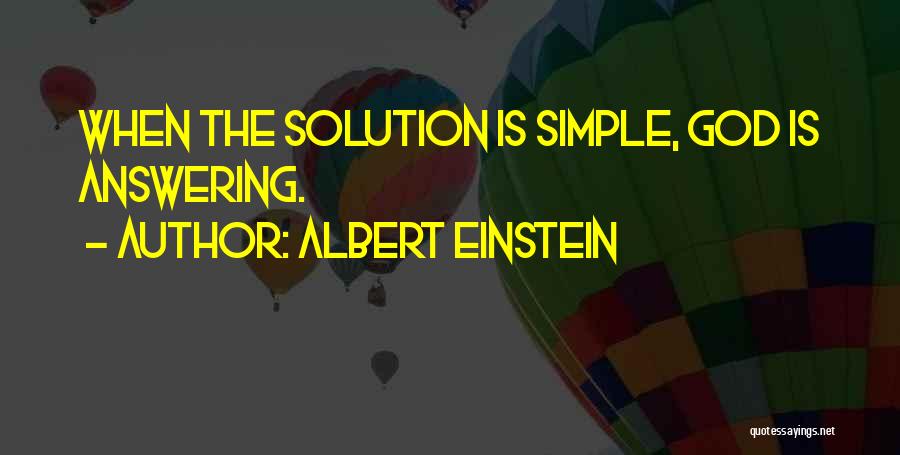 Albert Einstein Quotes: When The Solution Is Simple, God Is Answering.