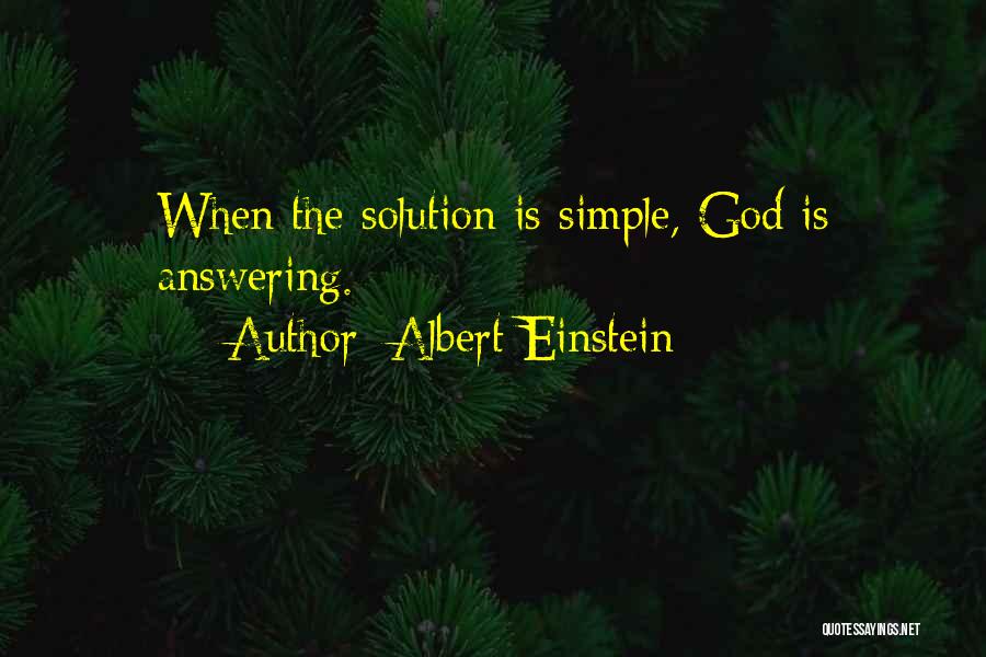 Albert Einstein Quotes: When The Solution Is Simple, God Is Answering.