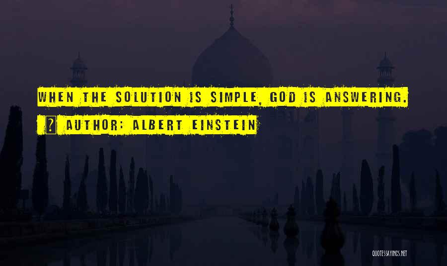 Albert Einstein Quotes: When The Solution Is Simple, God Is Answering.