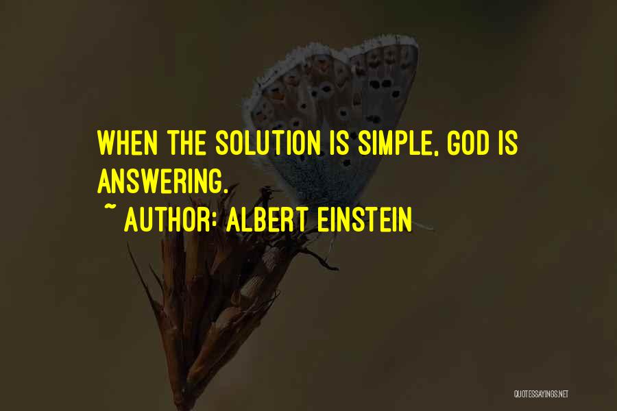 Albert Einstein Quotes: When The Solution Is Simple, God Is Answering.