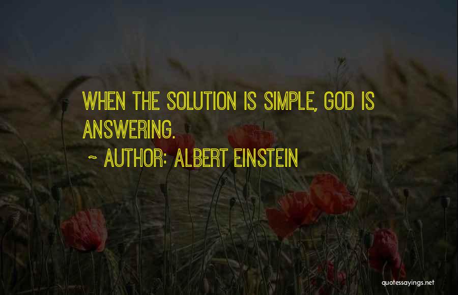 Albert Einstein Quotes: When The Solution Is Simple, God Is Answering.