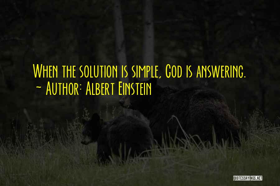 Albert Einstein Quotes: When The Solution Is Simple, God Is Answering.