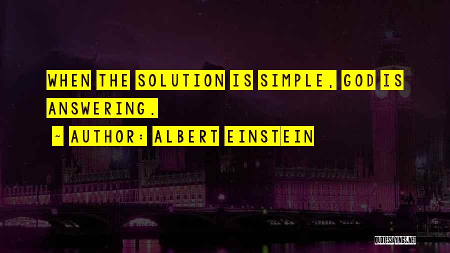 Albert Einstein Quotes: When The Solution Is Simple, God Is Answering.