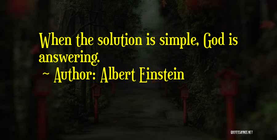 Albert Einstein Quotes: When The Solution Is Simple, God Is Answering.