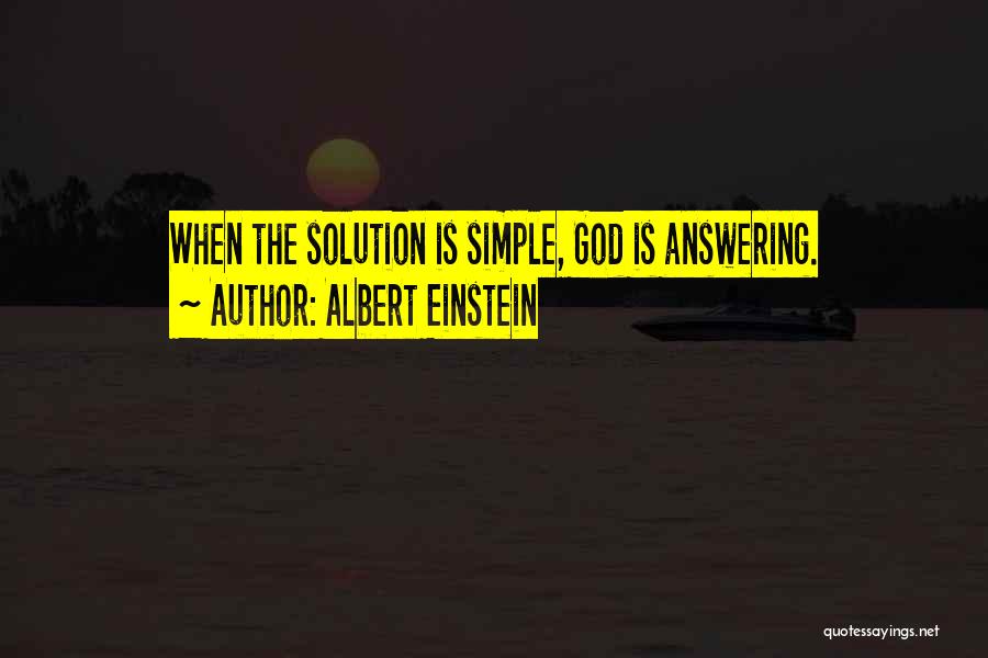 Albert Einstein Quotes: When The Solution Is Simple, God Is Answering.