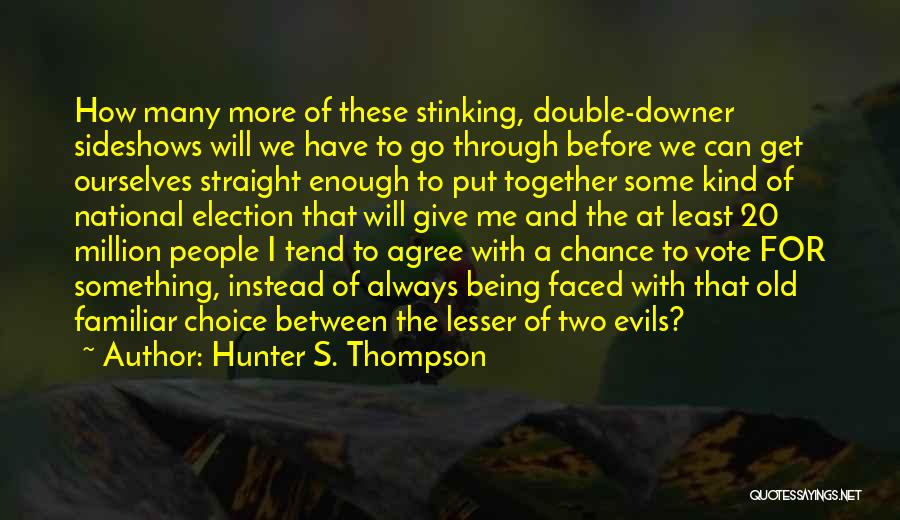 Hunter S. Thompson Quotes: How Many More Of These Stinking, Double-downer Sideshows Will We Have To Go Through Before We Can Get Ourselves Straight