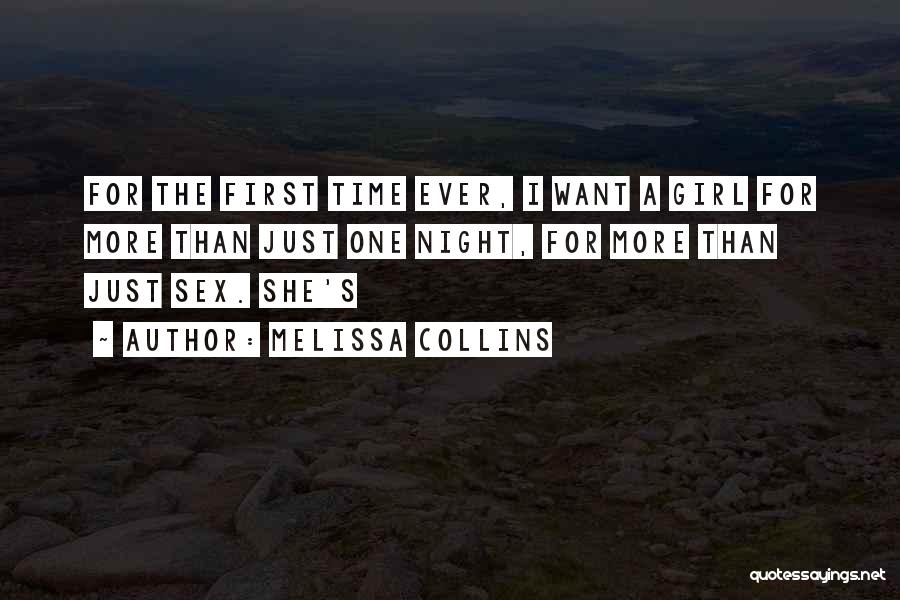 Melissa Collins Quotes: For The First Time Ever, I Want A Girl For More Than Just One Night, For More Than Just Sex.