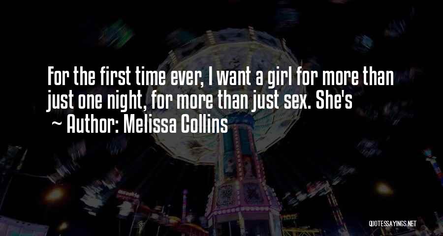 Melissa Collins Quotes: For The First Time Ever, I Want A Girl For More Than Just One Night, For More Than Just Sex.