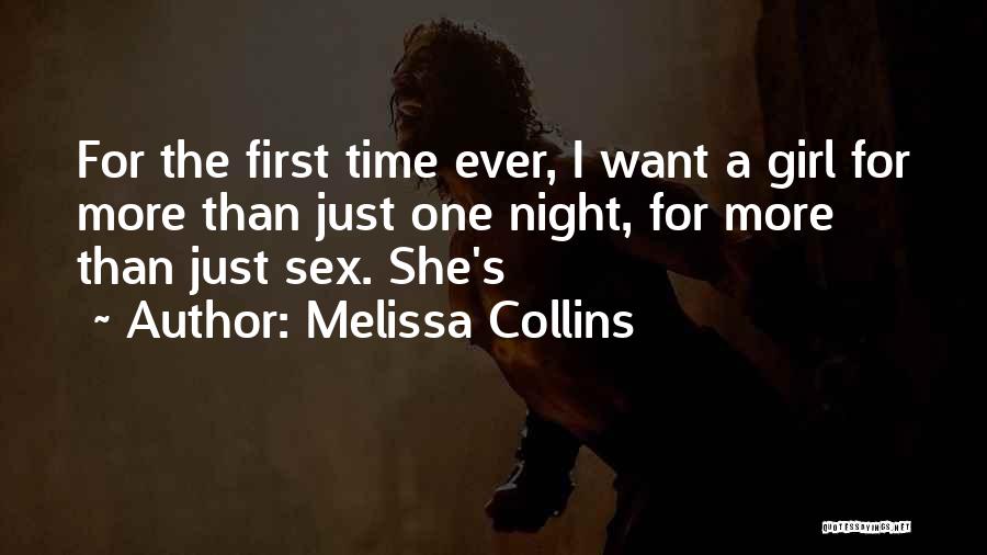 Melissa Collins Quotes: For The First Time Ever, I Want A Girl For More Than Just One Night, For More Than Just Sex.