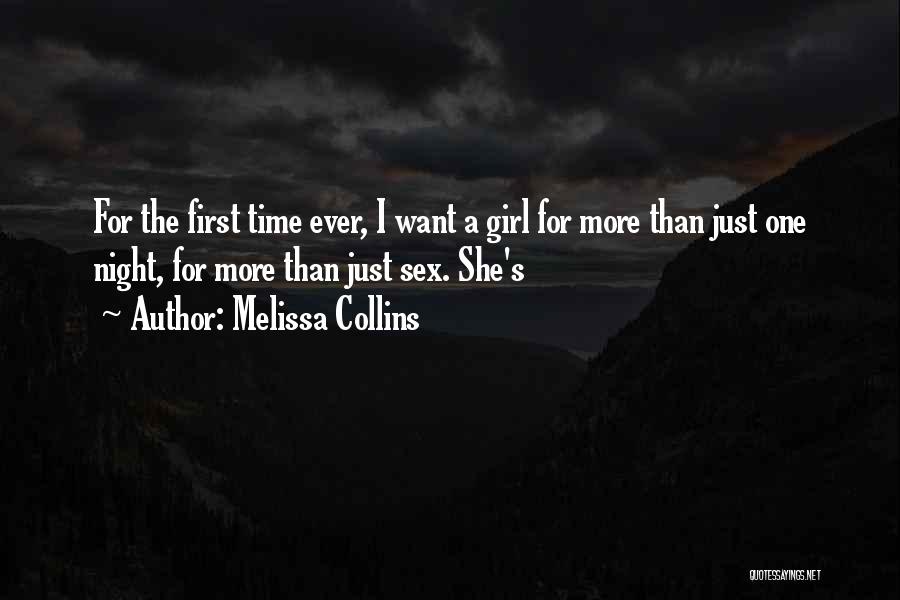 Melissa Collins Quotes: For The First Time Ever, I Want A Girl For More Than Just One Night, For More Than Just Sex.