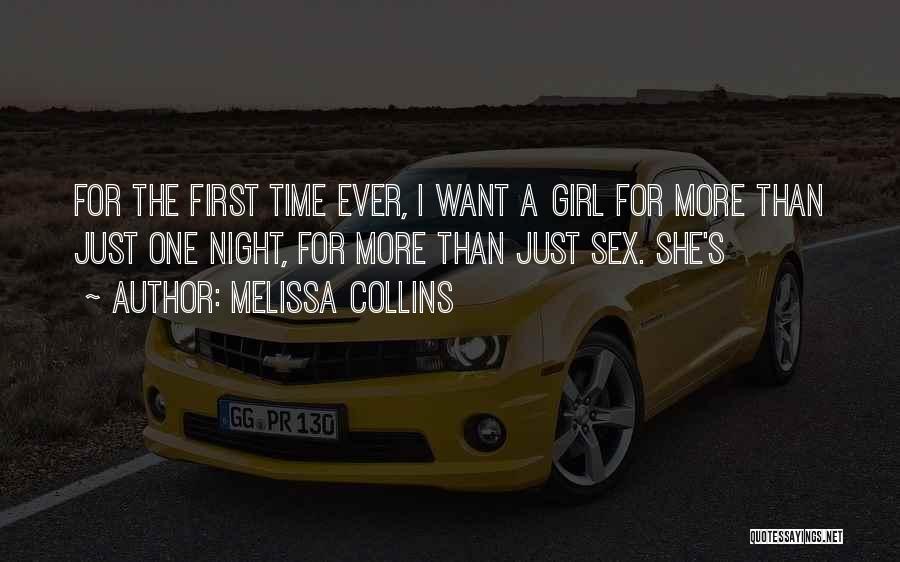 Melissa Collins Quotes: For The First Time Ever, I Want A Girl For More Than Just One Night, For More Than Just Sex.