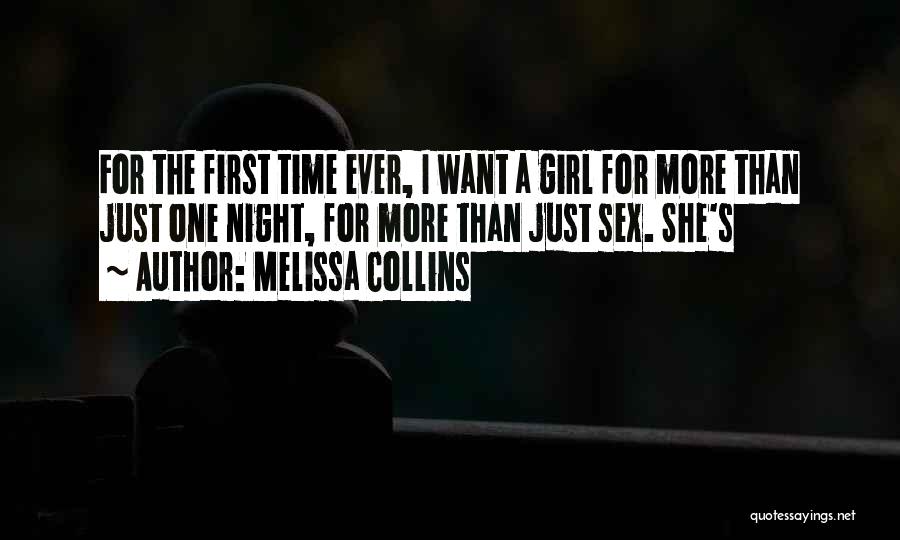 Melissa Collins Quotes: For The First Time Ever, I Want A Girl For More Than Just One Night, For More Than Just Sex.