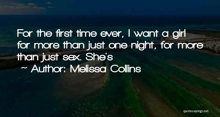 Melissa Collins Quotes: For The First Time Ever, I Want A Girl For More Than Just One Night, For More Than Just Sex.