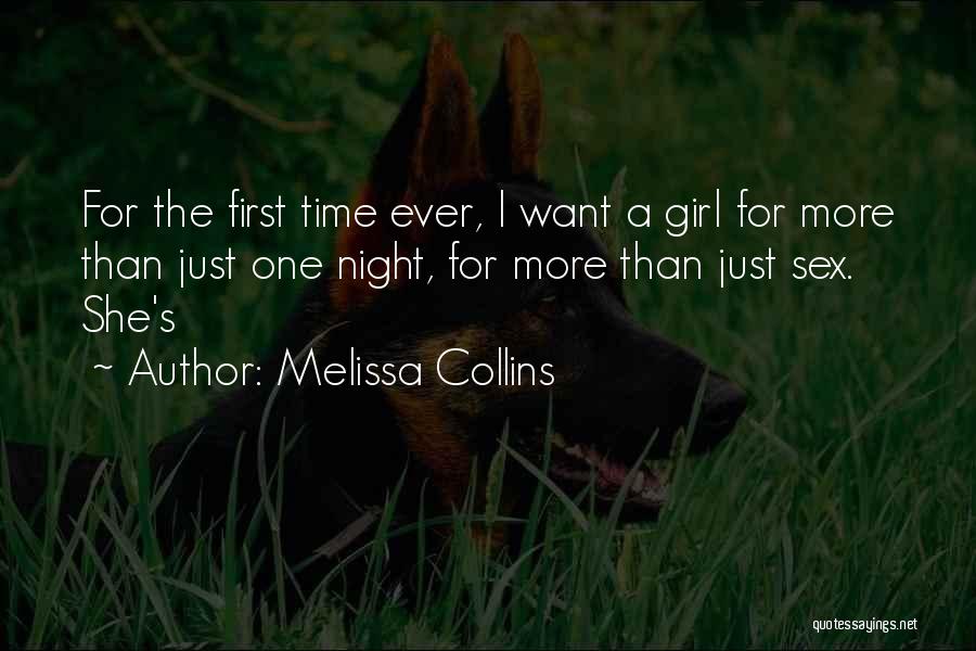 Melissa Collins Quotes: For The First Time Ever, I Want A Girl For More Than Just One Night, For More Than Just Sex.