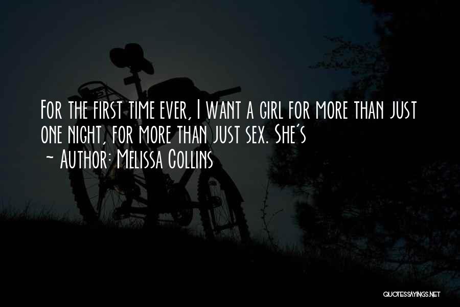 Melissa Collins Quotes: For The First Time Ever, I Want A Girl For More Than Just One Night, For More Than Just Sex.