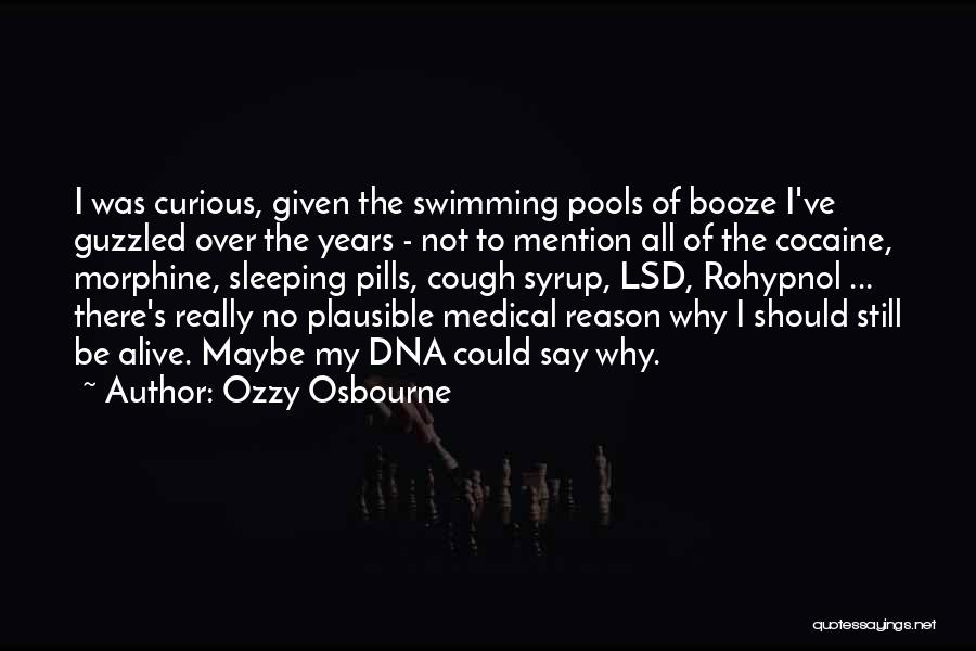 Ozzy Osbourne Quotes: I Was Curious, Given The Swimming Pools Of Booze I've Guzzled Over The Years - Not To Mention All Of