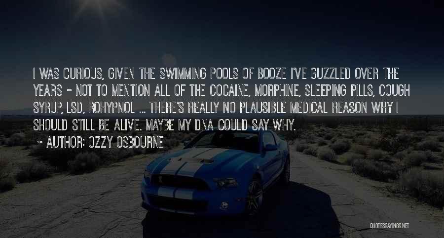 Ozzy Osbourne Quotes: I Was Curious, Given The Swimming Pools Of Booze I've Guzzled Over The Years - Not To Mention All Of