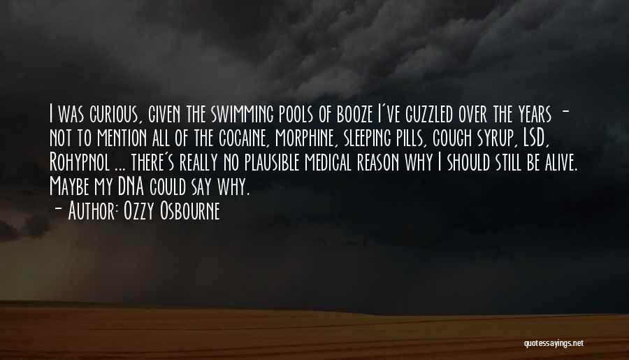 Ozzy Osbourne Quotes: I Was Curious, Given The Swimming Pools Of Booze I've Guzzled Over The Years - Not To Mention All Of