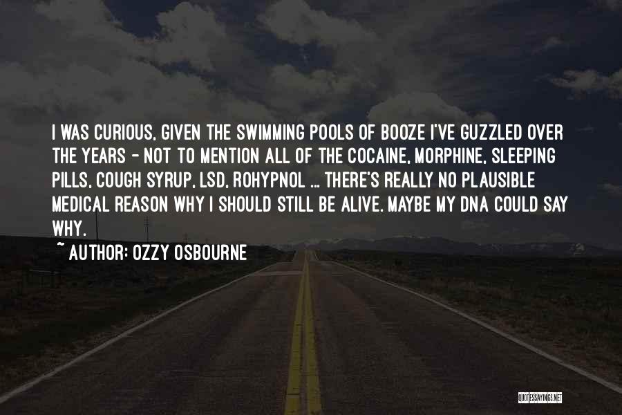 Ozzy Osbourne Quotes: I Was Curious, Given The Swimming Pools Of Booze I've Guzzled Over The Years - Not To Mention All Of