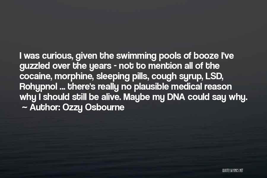 Ozzy Osbourne Quotes: I Was Curious, Given The Swimming Pools Of Booze I've Guzzled Over The Years - Not To Mention All Of
