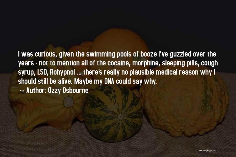 Ozzy Osbourne Quotes: I Was Curious, Given The Swimming Pools Of Booze I've Guzzled Over The Years - Not To Mention All Of