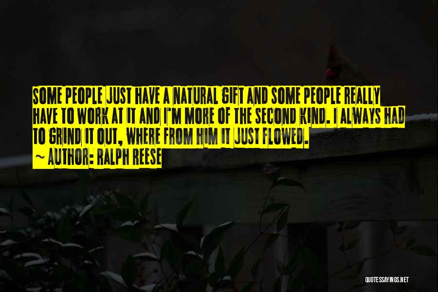 Ralph Reese Quotes: Some People Just Have A Natural Gift And Some People Really Have To Work At It And I'm More Of
