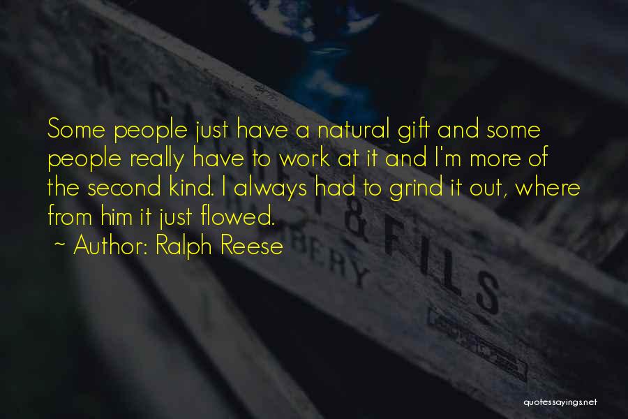 Ralph Reese Quotes: Some People Just Have A Natural Gift And Some People Really Have To Work At It And I'm More Of