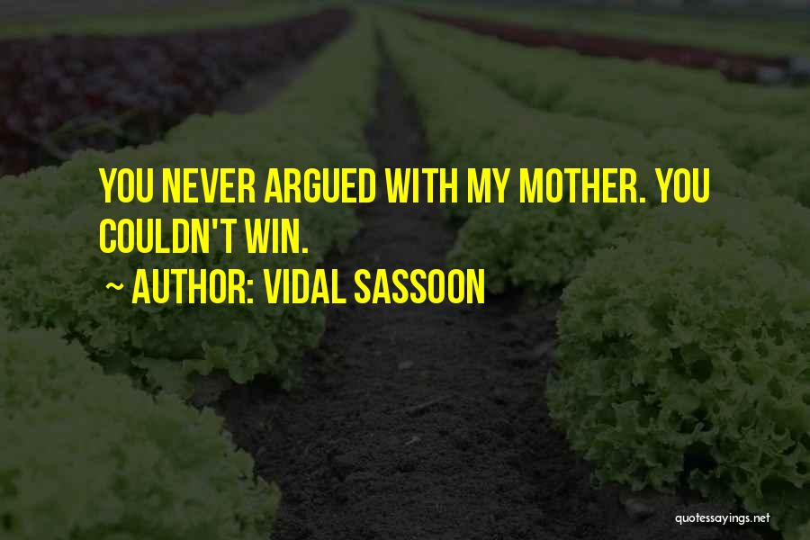 Vidal Sassoon Quotes: You Never Argued With My Mother. You Couldn't Win.