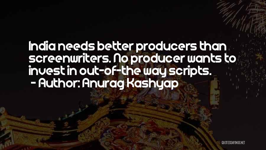 Anurag Kashyap Quotes: India Needs Better Producers Than Screenwriters. No Producer Wants To Invest In Out-of-the Way Scripts.