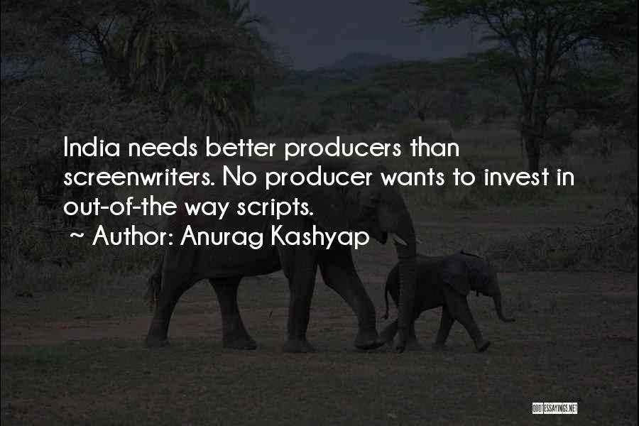 Anurag Kashyap Quotes: India Needs Better Producers Than Screenwriters. No Producer Wants To Invest In Out-of-the Way Scripts.