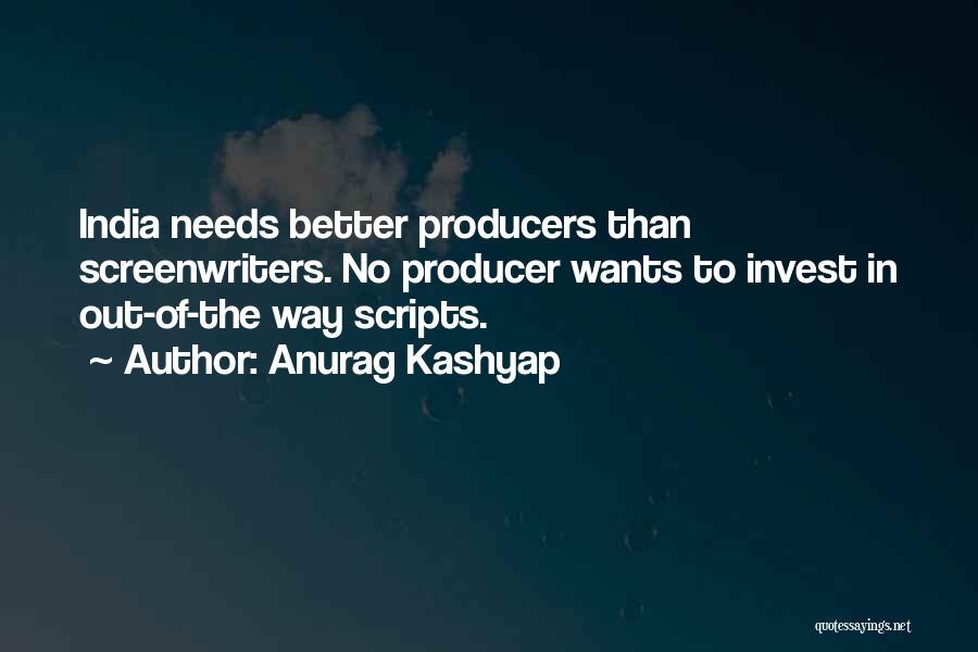 Anurag Kashyap Quotes: India Needs Better Producers Than Screenwriters. No Producer Wants To Invest In Out-of-the Way Scripts.