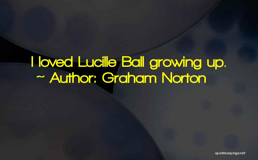 Graham Norton Quotes: I Loved Lucille Ball Growing Up.