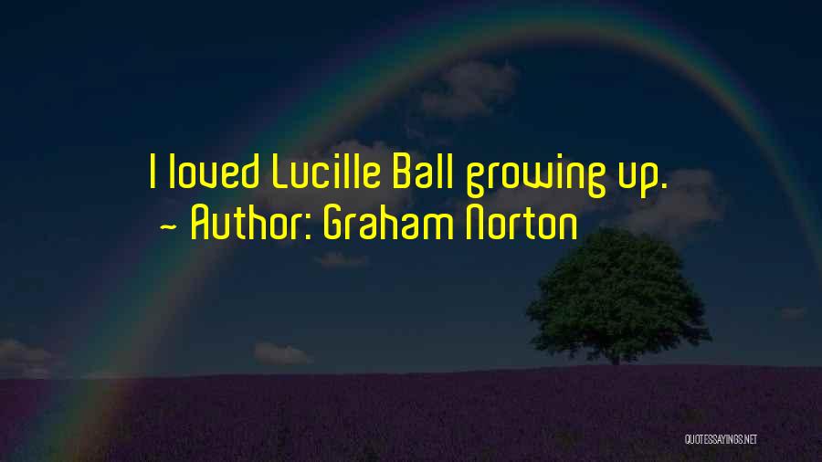 Graham Norton Quotes: I Loved Lucille Ball Growing Up.