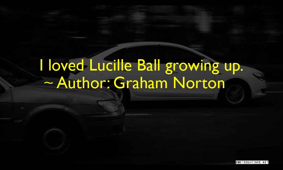 Graham Norton Quotes: I Loved Lucille Ball Growing Up.