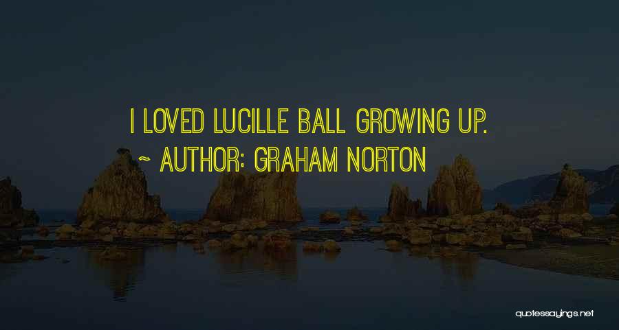 Graham Norton Quotes: I Loved Lucille Ball Growing Up.