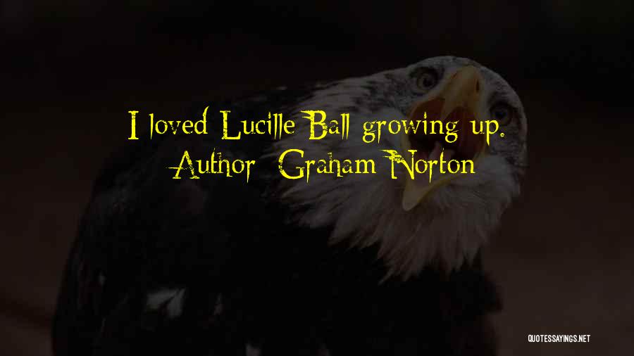 Graham Norton Quotes: I Loved Lucille Ball Growing Up.