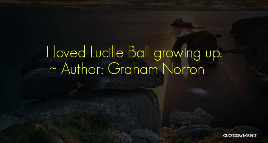 Graham Norton Quotes: I Loved Lucille Ball Growing Up.