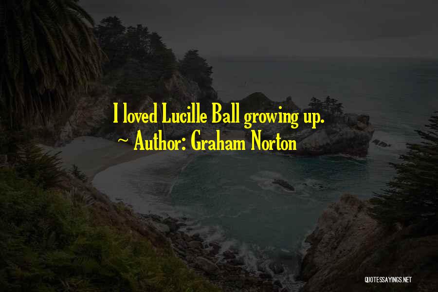 Graham Norton Quotes: I Loved Lucille Ball Growing Up.