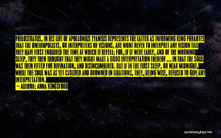 Anna Kingsford Quotes: Philostratus, In His Life Of Apollonius Tyaneus Represents The Latter As Informing King Phraotes That The Oneiropolists, Or Interpreters Of