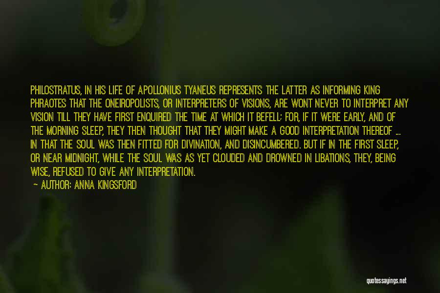 Anna Kingsford Quotes: Philostratus, In His Life Of Apollonius Tyaneus Represents The Latter As Informing King Phraotes That The Oneiropolists, Or Interpreters Of