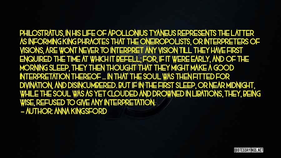 Anna Kingsford Quotes: Philostratus, In His Life Of Apollonius Tyaneus Represents The Latter As Informing King Phraotes That The Oneiropolists, Or Interpreters Of