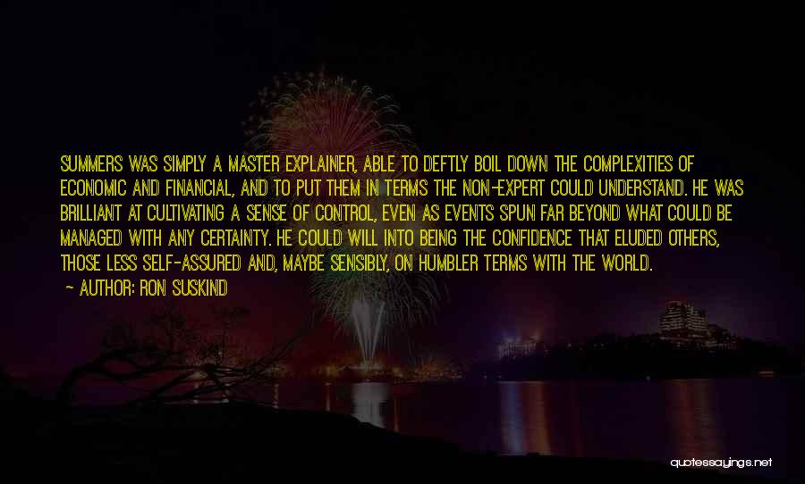 Ron Suskind Quotes: Summers Was Simply A Master Explainer, Able To Deftly Boil Down The Complexities Of Economic And Financial, And To Put