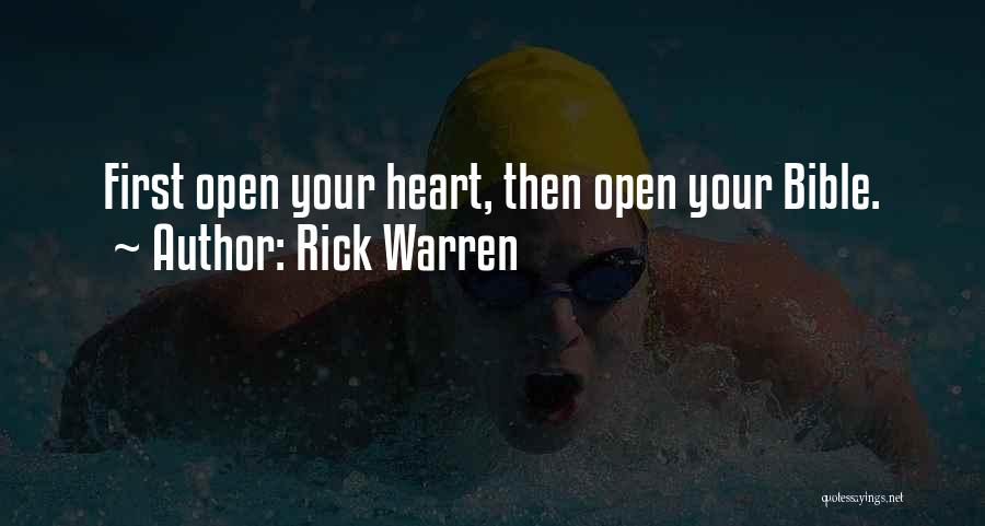 Rick Warren Quotes: First Open Your Heart, Then Open Your Bible.